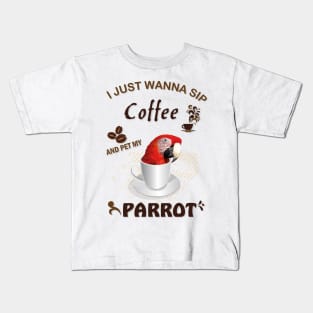 i just wanna sip coffee and pet my parrot Kids T-Shirt